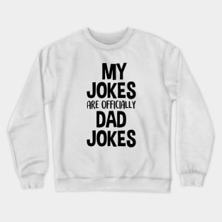 My Jokes Are Officially Dad Jokes Crewneck Sweatshirt